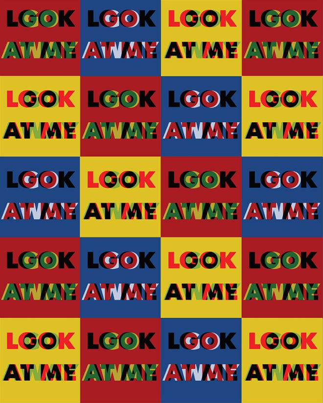 The words “Look At Me” and “Go Away” layered on top of each other and repeated in a colorful pattern.