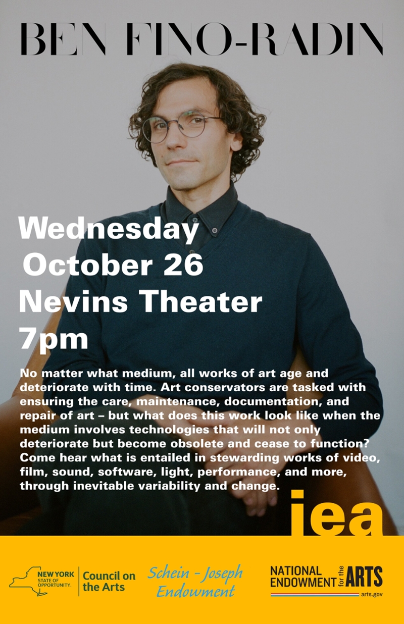 image of Ben Fino-Radin, Text: Wednesday October 26th,  Nevins theater, 7pm, No matter what medium – ceramics, painting, sculpture, photography, or media – all works of art age and deteriorate with time. Art conservators are tasked with ensuring the care, maintenance, documentation, and repair of art – but what does this work look like when the medium involves technologies that will not only deteriorate but become obsolete and cease to function? Alfred alum Ben Fino-Radin has worked in the field of time-based media conservation – at the Museum of Modern Art, Rhizome, and in private practice for collections all over the world. Come hear what is entailed in stewarding works of video, film, sound, software, light, performance, and more, through inevitable variability and change.